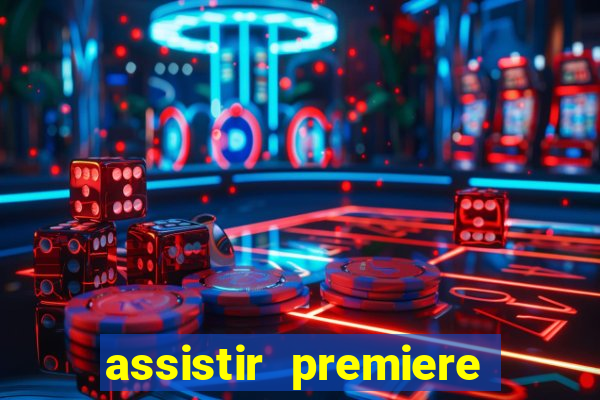assistir premiere futebol clube ao vivo gratis